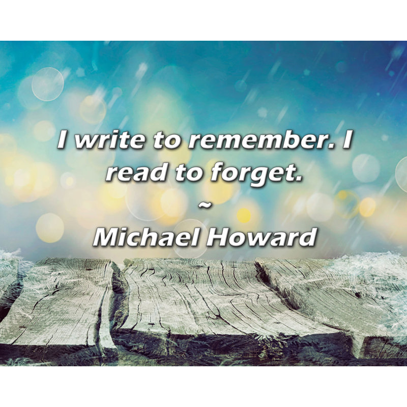 Citation de Michael Howard: J'écris pour me souvenir. Je lis pour oublier., H 26 po x l 32 po