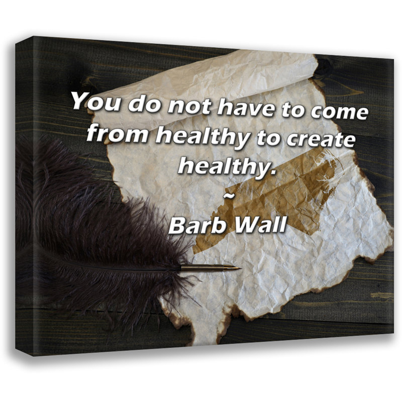 Astoria Grand Gallery Wrapped Canvas By Barb Wall: "You do not have to come from healthy to create he, 17" H x 24" W