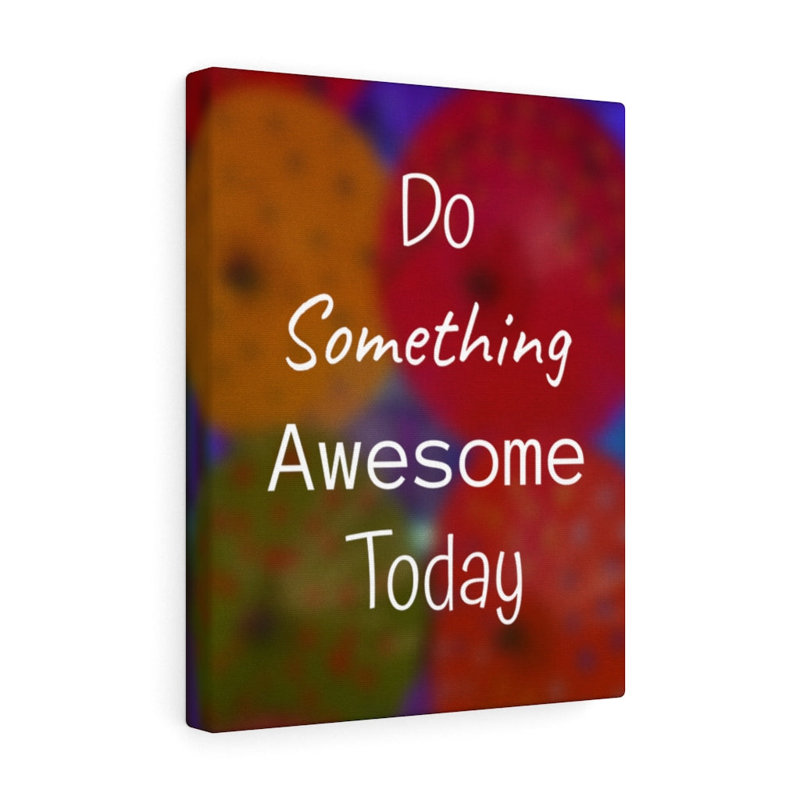 Do Something Awesome Today - Wrapped Canvas Print