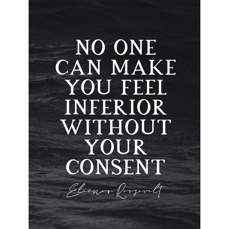 Eleanor Roosevelt No One Can Make You Feel Inferior - No Frame Print