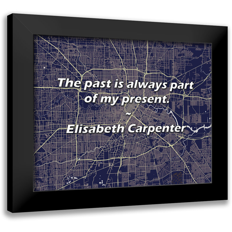 Elisabeth Carpenter Quote: The past is always part of my present.