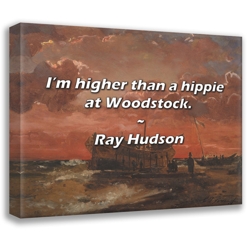Citation de Ray Hudson: Je suis plus haut qu'un hippie à Woodstock., H 26 po x l 32 po