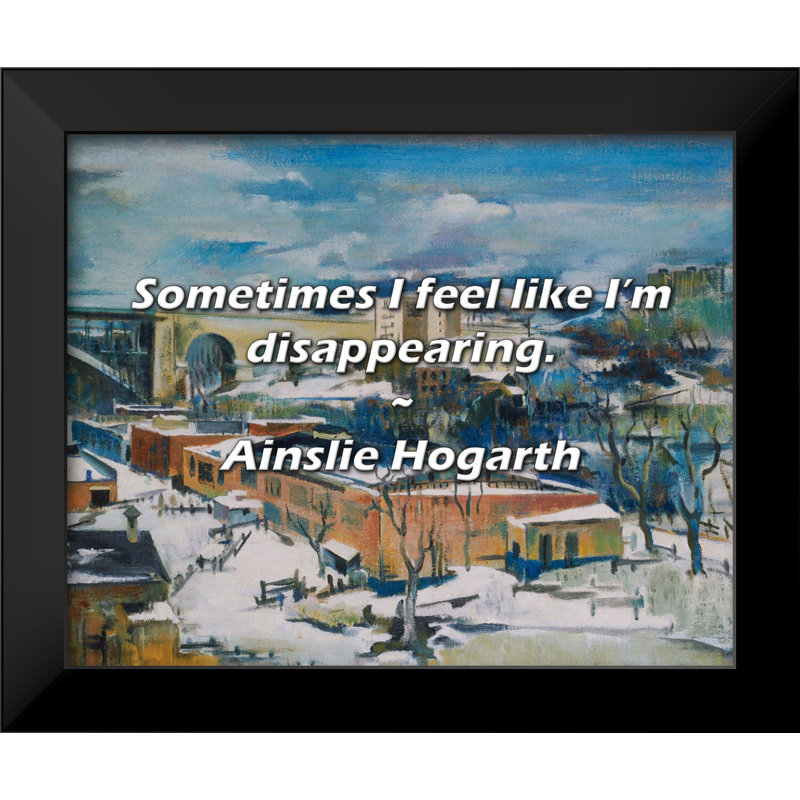 Ainslie Hogarth Quote: Sometimes I feel like I’m disappearing.