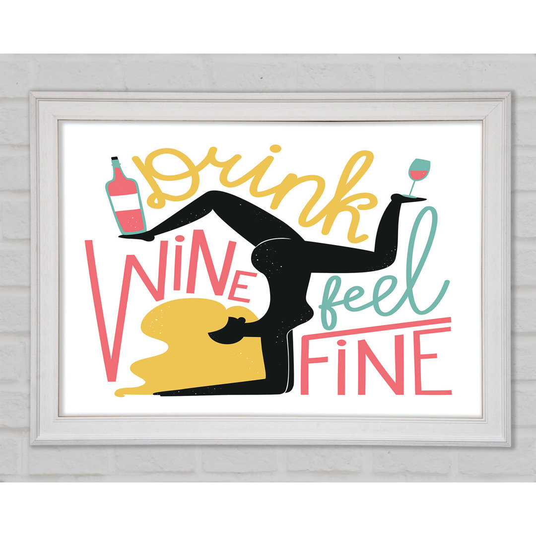 Drink Wine Feel Fine Gerahmter Druck