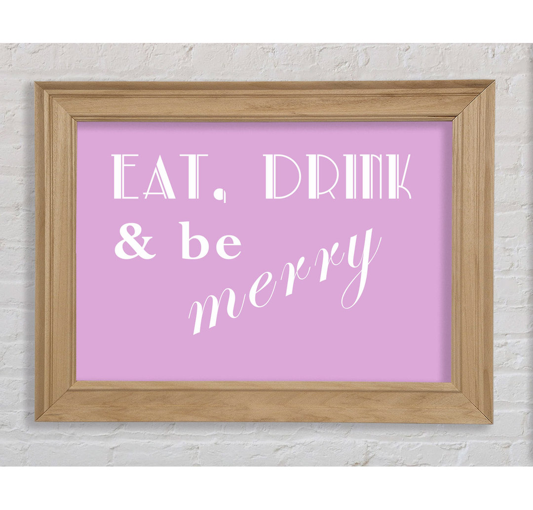 Eat Drink & Be Merry - Einzelne Bilderrahmen Kunstdrucke