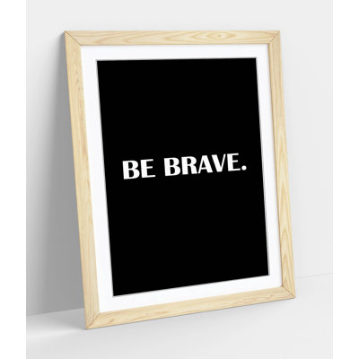Be Brave Inspirational Quote Framed Wall Art