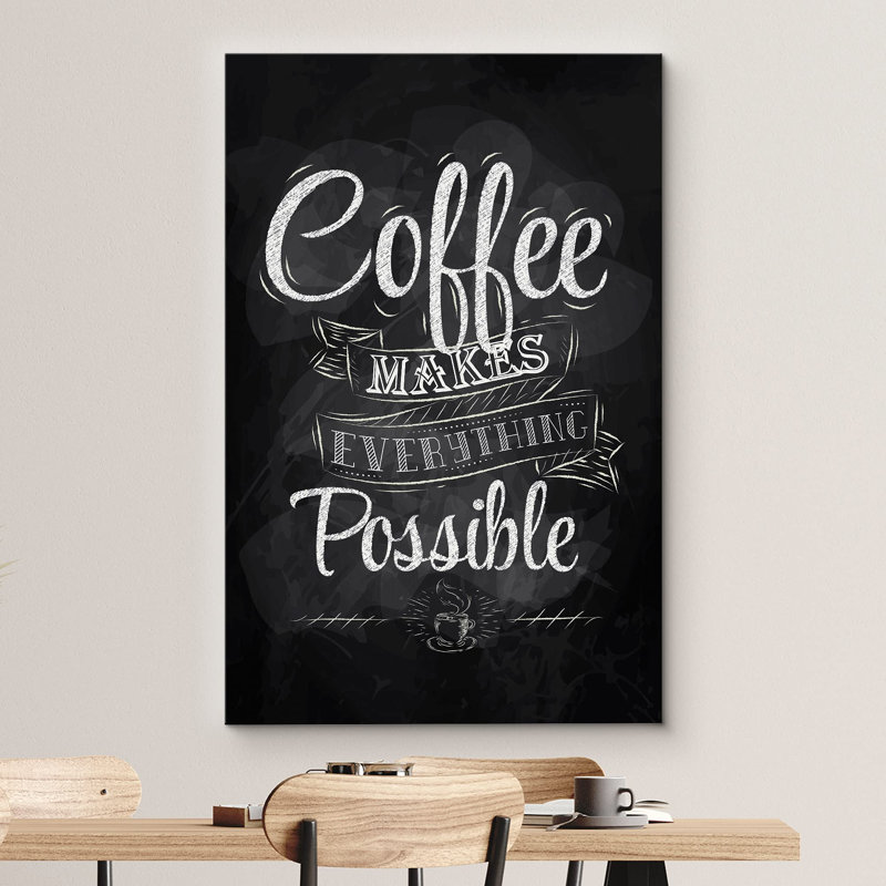 " Coffee Makes Everything Possible ", 18" H x 12" W