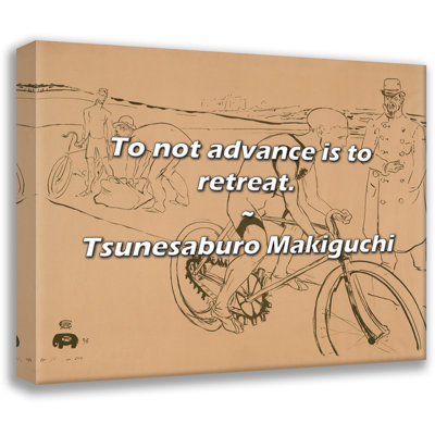 Tsunesaburo Makiguchi Quote: To not advance is to retreat.