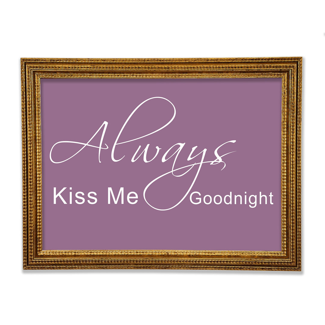 Love Quote Always Kiss Me Goodnight 2 Gerahmter Druck