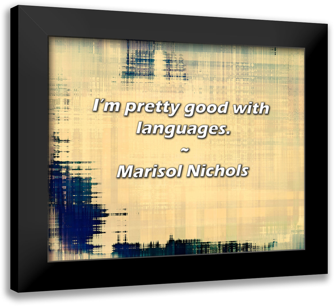 Trinx Marisol Nichols Quote: I’m pretty good with languages. | Wayfair