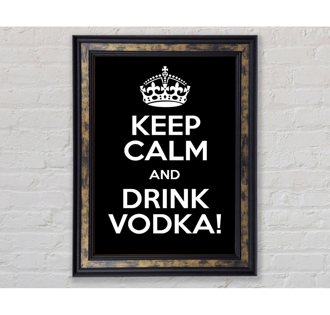 Küche Zitat Keep Calm Vodka - Bilderrahmen Kunstdrucke