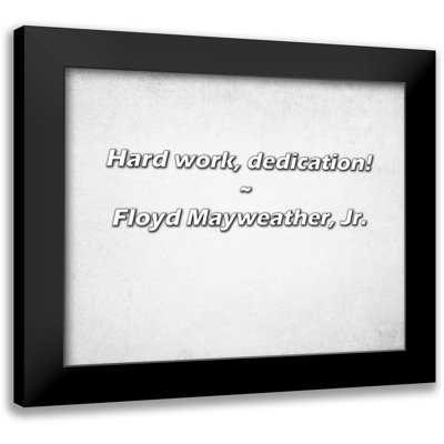 Floyd Mayweather, Jr. Quote: Hard work, dedication!