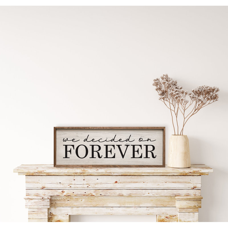 We Decided On Forever, H 16 po x l 48 po