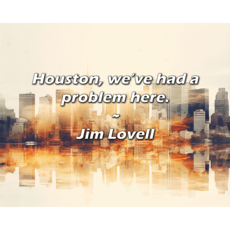 Citation de Jim Lovell: Houston, nous avons eu un problème ici.