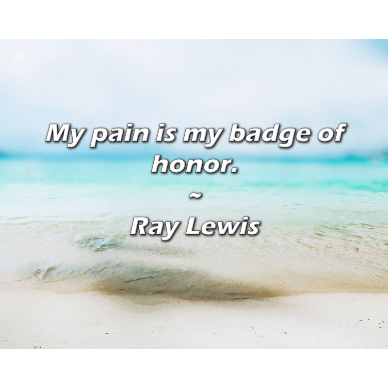 Citation de Ray Lewis: «My pain is my insigne d'honneur».