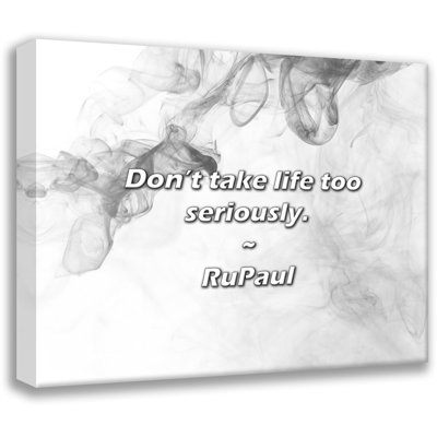 Artsy Quote "Don’t take life too seriously." By RuPaul Gallery Wrapped Canvas
