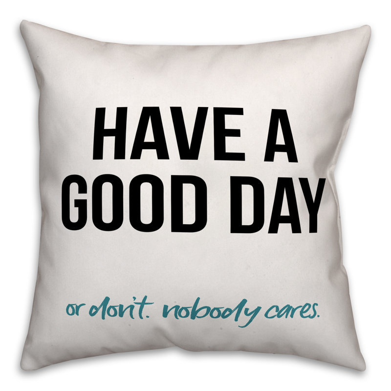  Coussin décoratif «Have a Good Day or Don't» de 18 po