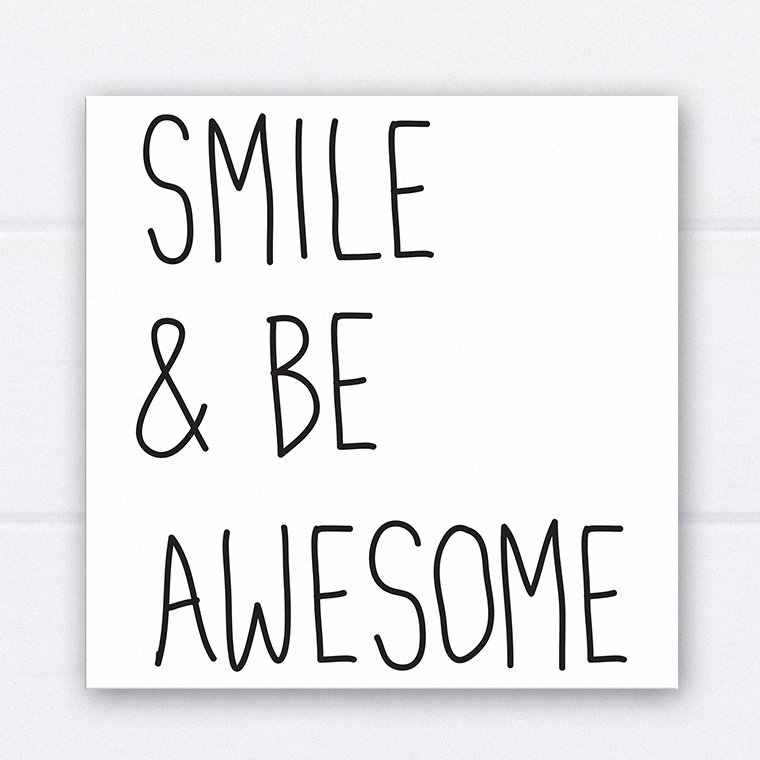 " Smile And Be Awesome "