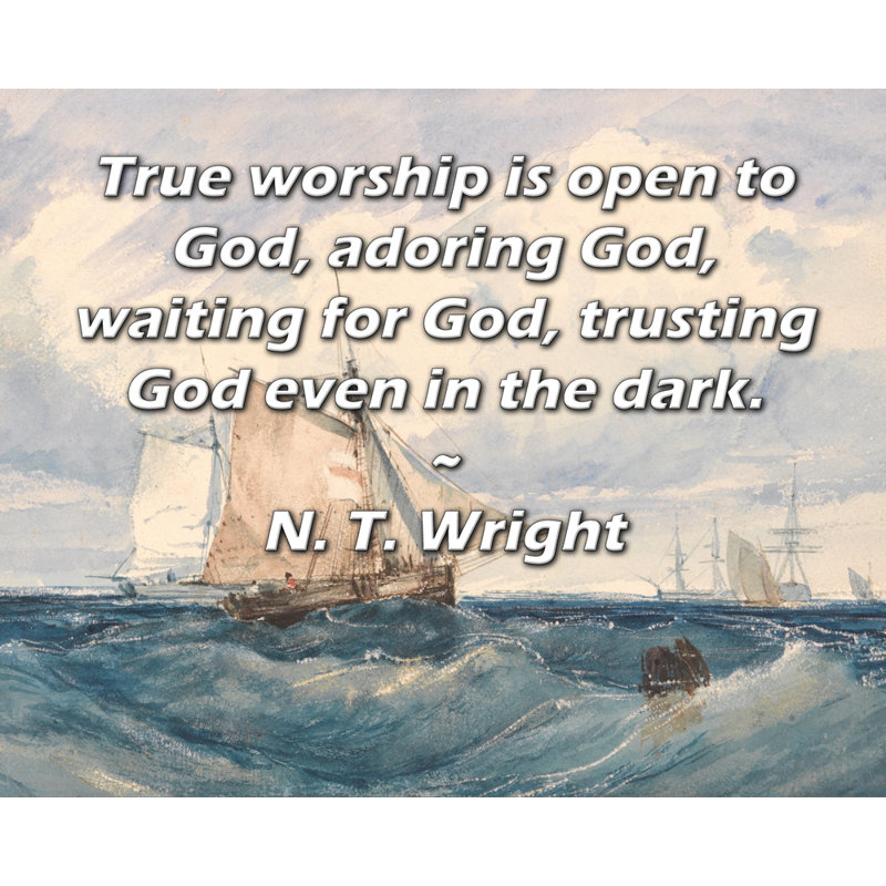 Toile tendue par ArtsyQuotes Gallery par T. T. Wright: «Le véritable adoration est ouverte à Dieu, adorant Dieu, attendant Dieu, faisant confiance à Dieu même dans le noir.