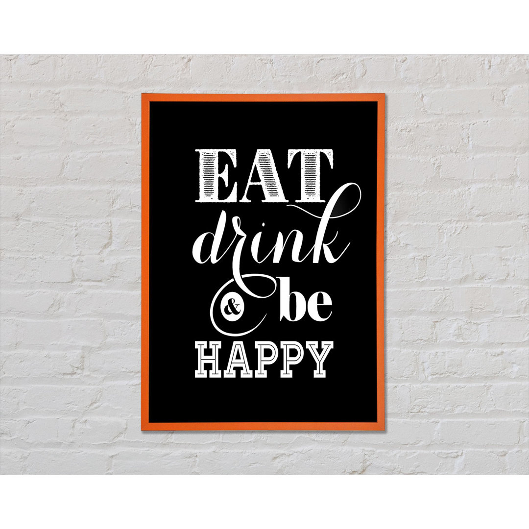 Eat Drink And Be Happy Gerahmter Druck Wandkunst