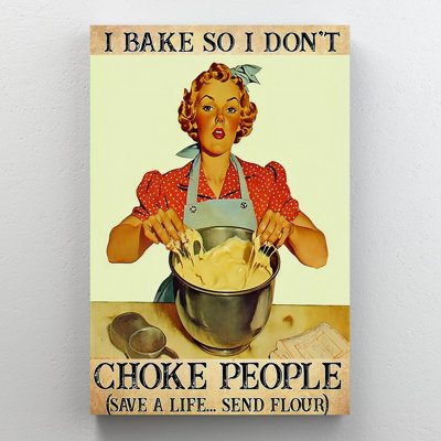 I Bake So I Dont Choke People On Canvas Graphic Art