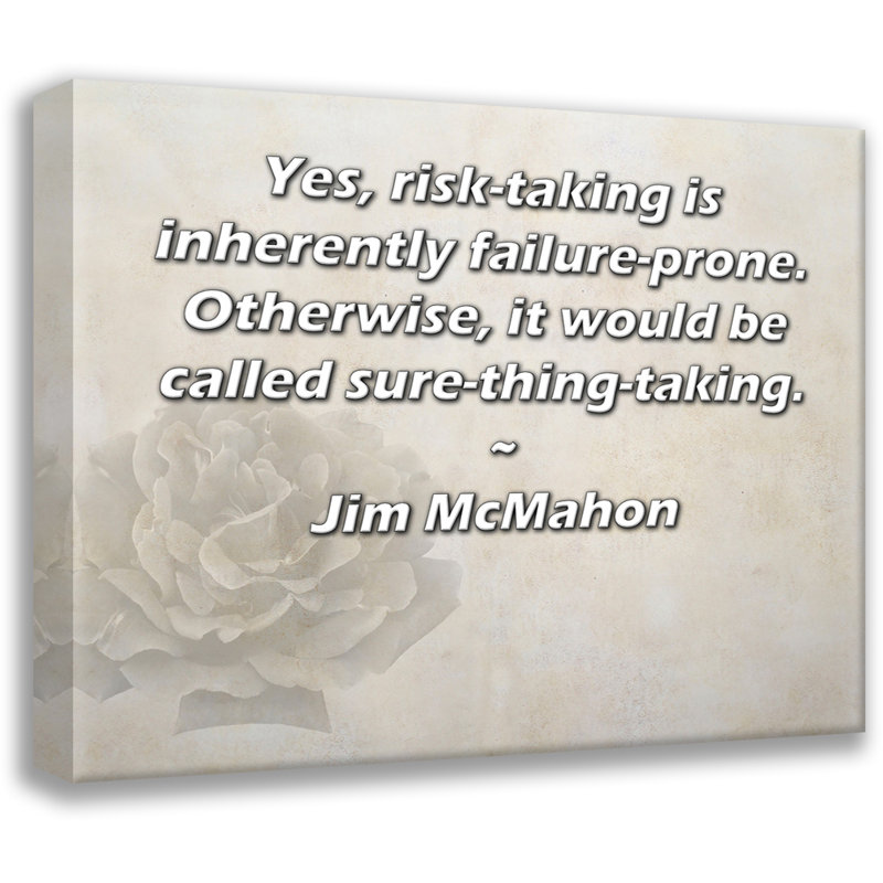 ArtsyQuotes Gallery Wrapped Canvas By Jim McMahon: "Yes, risk-taking is inherently failure-prone. Otherwise, it would be called sure-thing-taking."