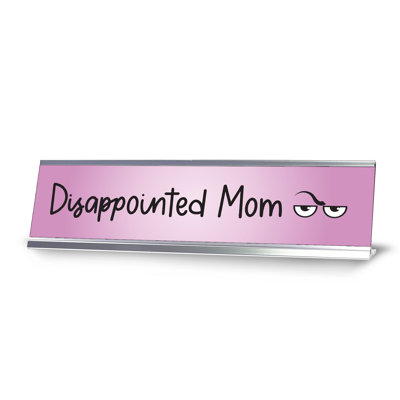 Disappointed Mom Desk Sign