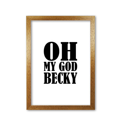 Oh My God Becky - Print