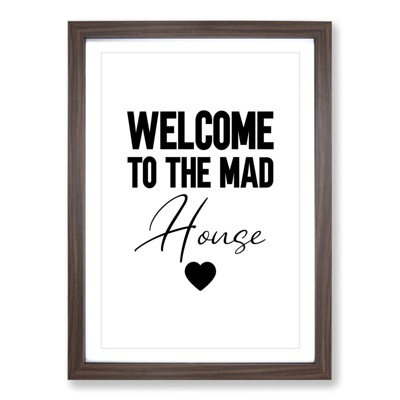 Welcome to the Mad House V2 - Picture Frame Typography, Walnut Framed, 65cm H x 48cm W x 2cm D