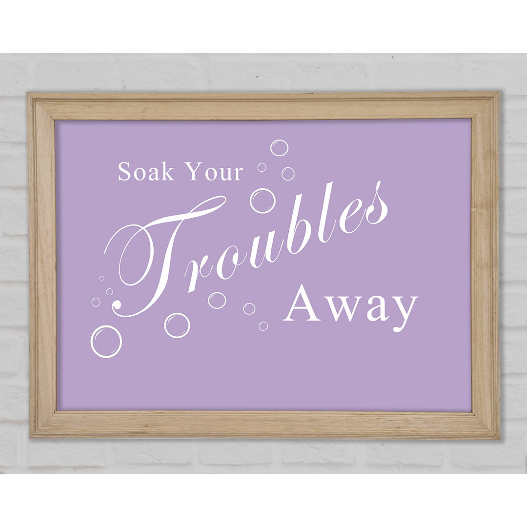 Badezimmer Zitat Soak Your Troubles Away Lilac Gerahmter Druck