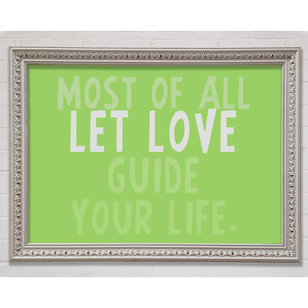 Gerahmtes Poster Love Quote Most Of All Let Love Guide Your Life in Lindgrün