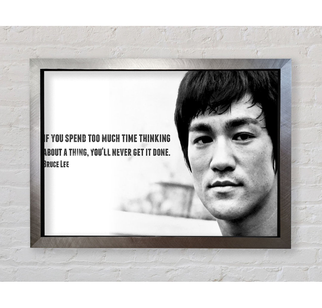 Motivationszitat Bruce Lee Wenn du zu viel Zeit mit Nachdenken verbringst - Einzelne Bilderrahmen Kunstdrucke