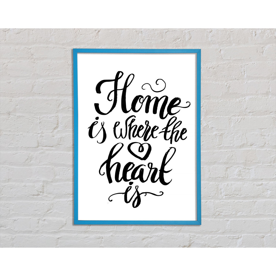 Home Is Where the Heart Is - Einzelne Bilderrahmen Kunstdrucke