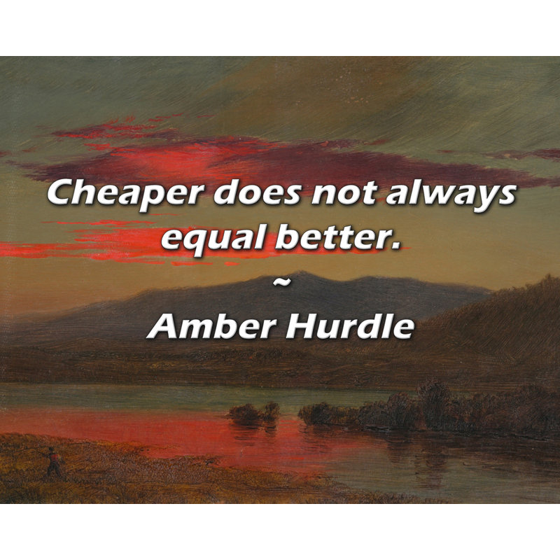 Amber Hurdle Quote: Cheaper does not always equal better.