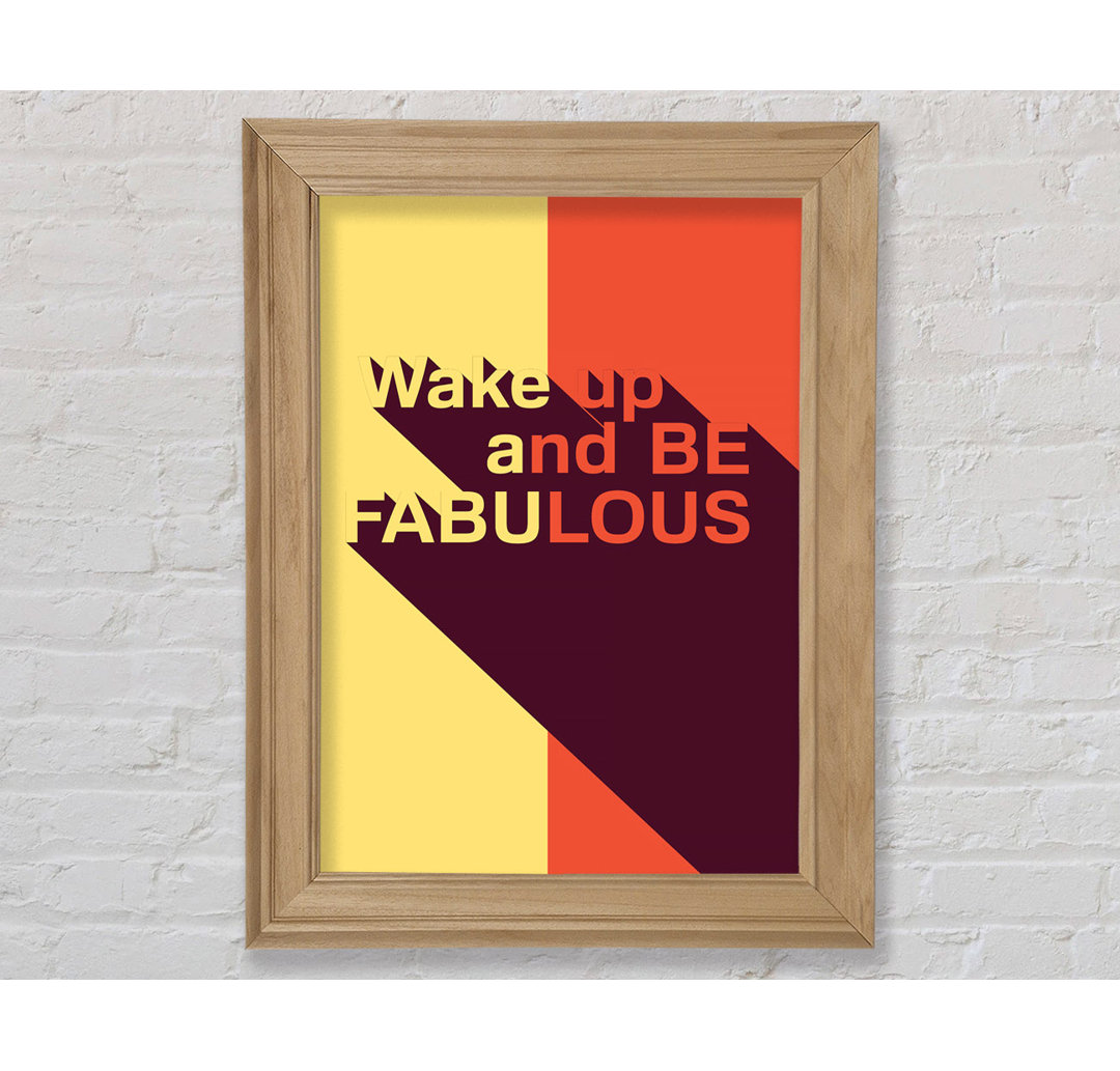 Wake Up And Be Fabulous - Einzelne Bilderrahmen Kunstdrucke