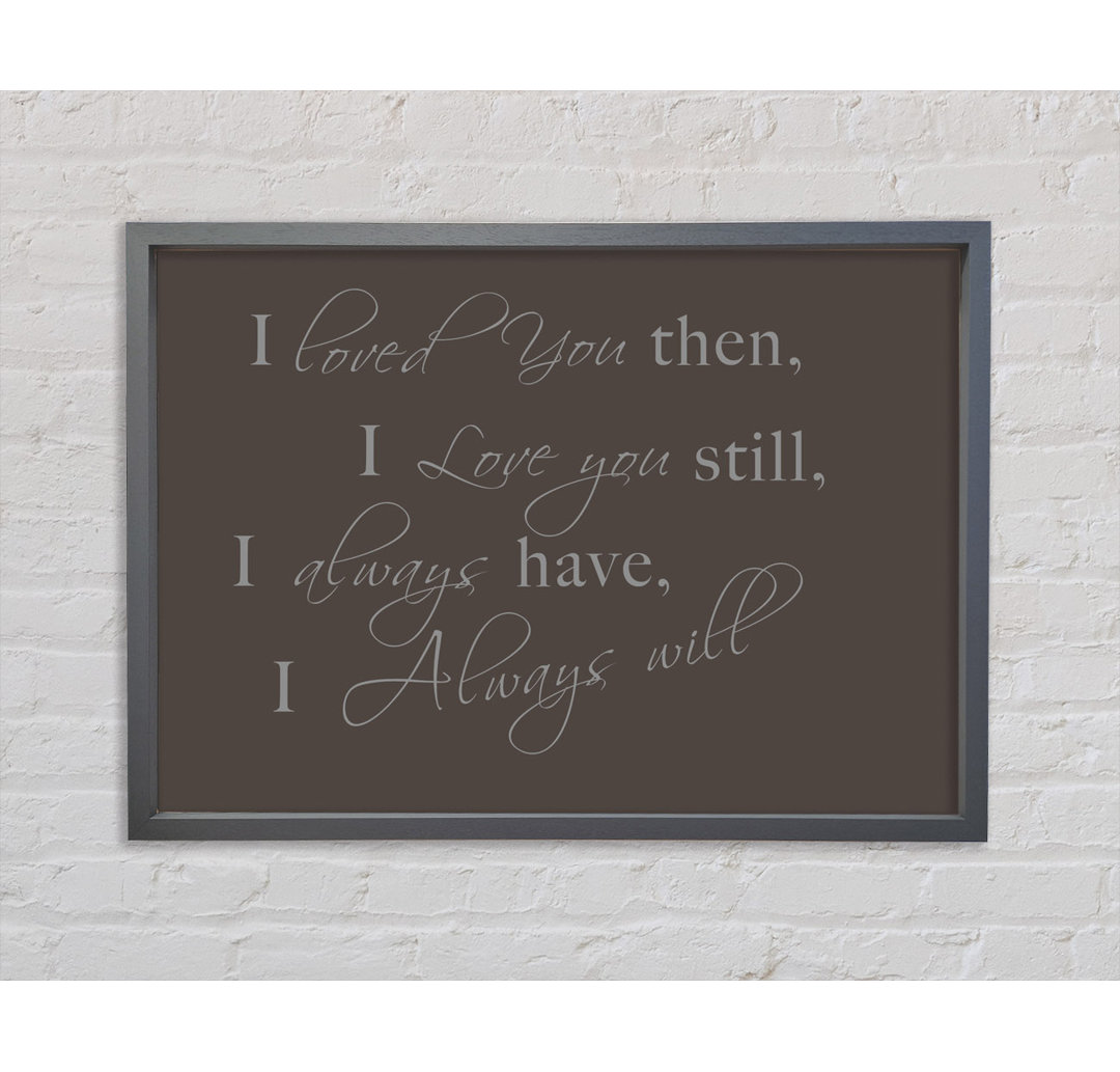 Love Quote I Loved You Then I Love You Still Pink Framed Print