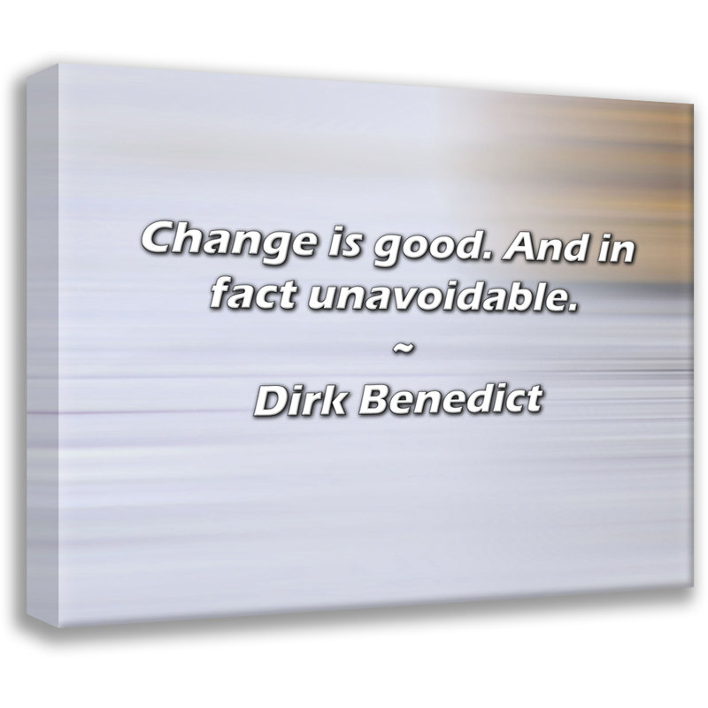 Citation artistique «Le changement est bon. Et en fait inévitable.» «By Dirk Benedict», toile tendue avec châssis