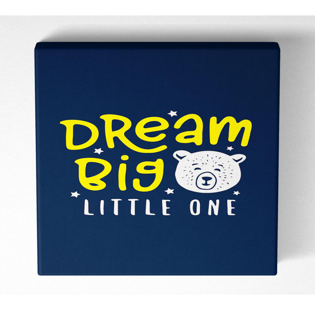 Dream Big 1 - Wrapped Canvas Kunstdrucke