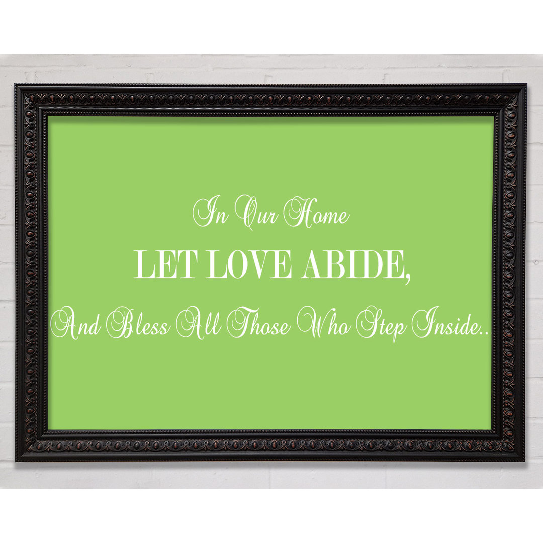 Gerahmtes Poster Love Quote In Our Home Let Love Abide in Lindgrün