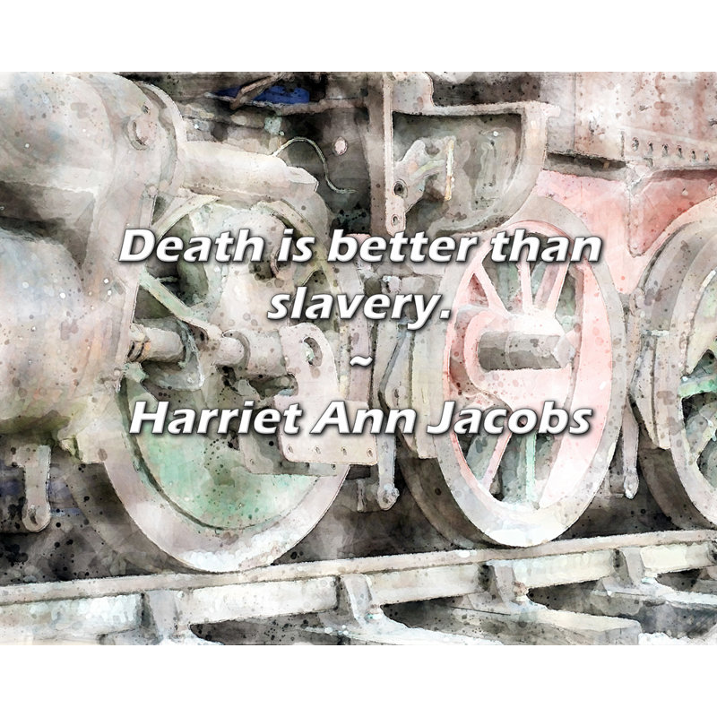 Harriet Ann Jacobs Citation: La mort est meilleure que l'esclavage.