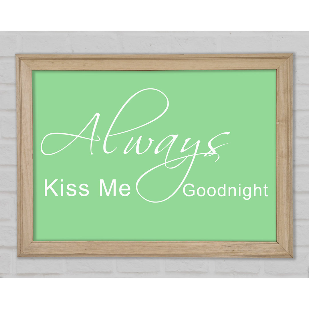 Love Quote Always Kiss Me Goodnight 2 Grün Gerahmter Druck