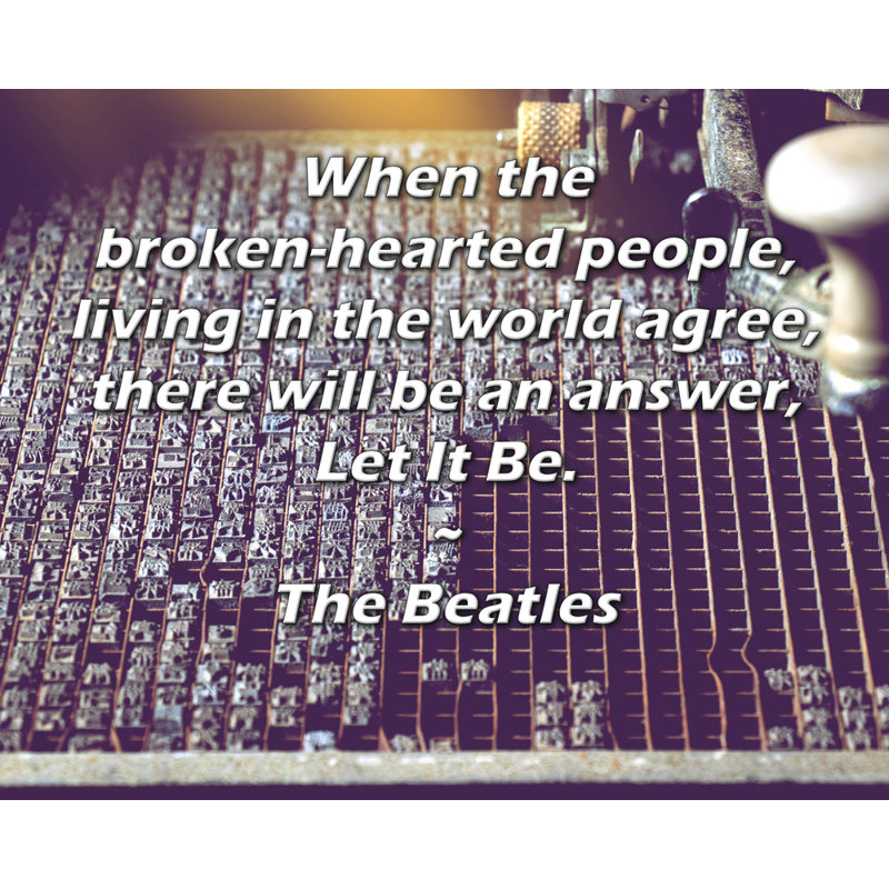 ArtsyQuotes Gallery, toile tendue par les Beatles: «Lorsque les gens au cœur brisé, vivant dans le monde, seront d'accord, il y aura une réponse, Let It Be».