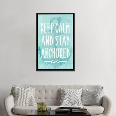 " Keep Calm And Stay Anchored " by PI Galerie