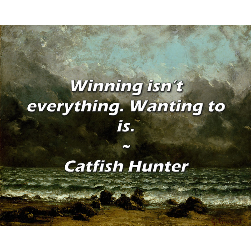 Catfish Hunter Quote: Winning isn’t everything. Wanting to is., 26" H x 32" W