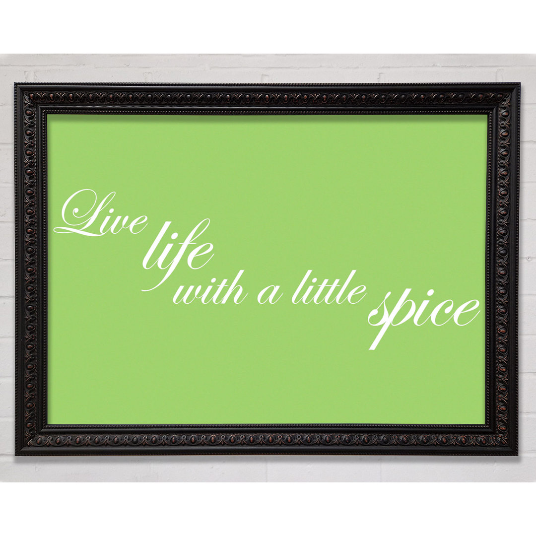 Gerahmtes Poster Itchen Quote Live Life With A Little Spice in Lindgrün