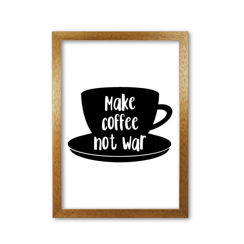 Make Coffee Not War - Print, Honey Oak Frame, 30 cm H x 21 cm W x 5 cm D