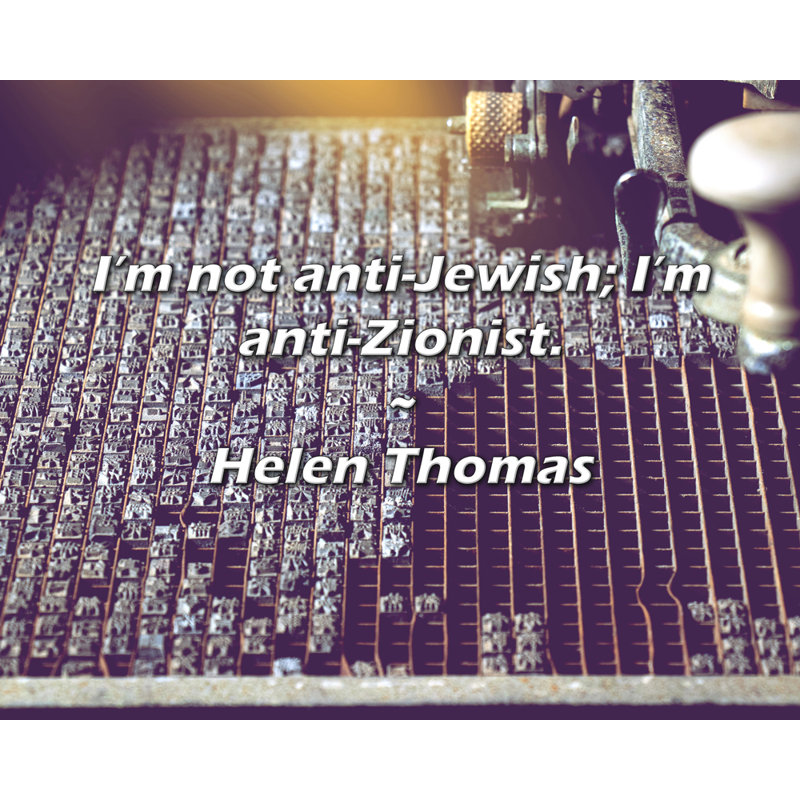 Helen Thomas Quote: I’m not anti-Jewish; I’m anti-Zionist.