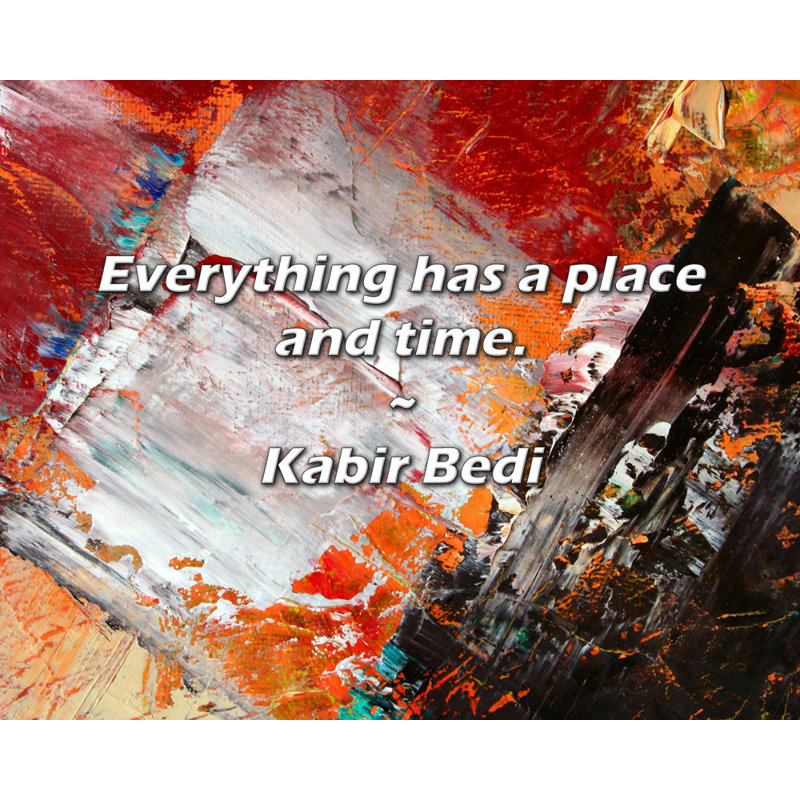 Citation de Kabir Bedi: Tout a sa place et son temps.