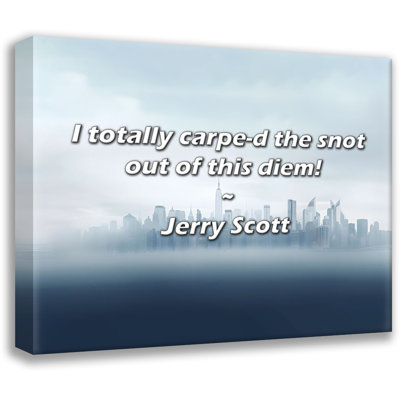 Artsy Quote "I totally carpe-d the  out of this diem!" By Jerry Scott Gallery Wrapped Canvas
