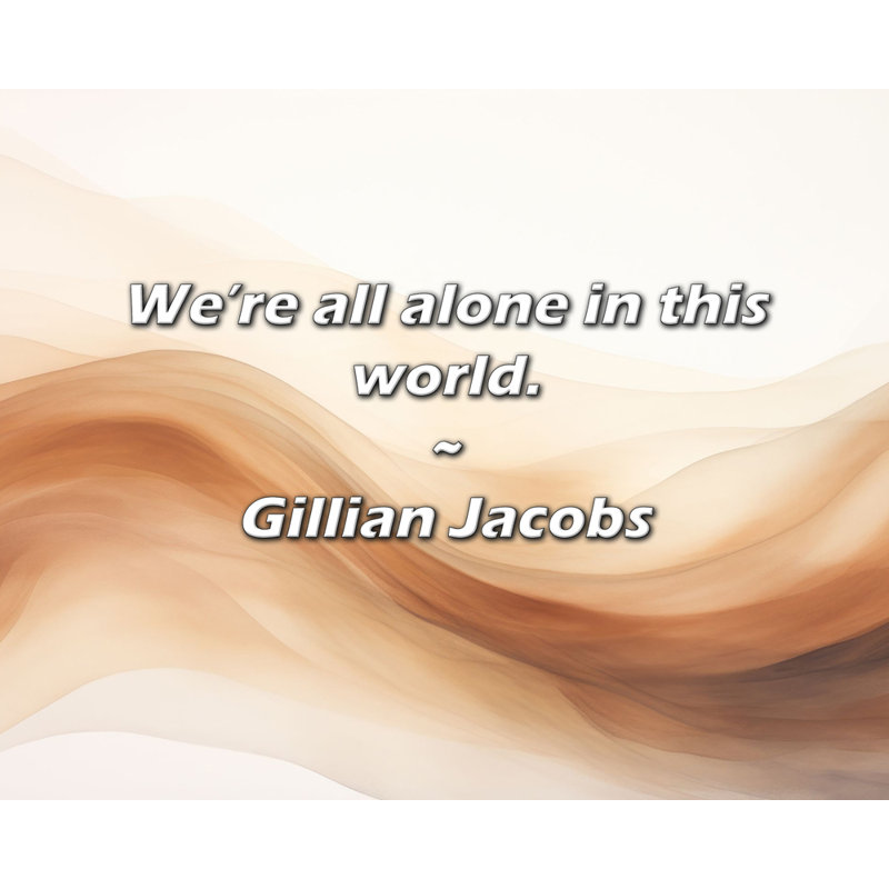 Citation de Gillian Jacobs: Nous sommes tous seuls au monde.
